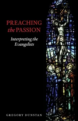 Prêcher la Passion : L'interprétation des évangélistes - Preaching the Passion: Interpreting the Evangelists