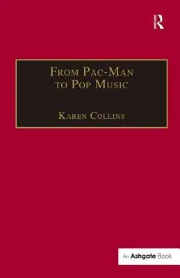 De Pac-Man à la musique pop : l'audio interactif dans les jeux et les nouveaux médias - From Pac-Man to Pop Music: Interactive Audio in Games and New Media