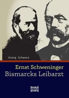 Ernst Schweninger : Leibarzt de Bismarck - Ernst Schweninger: Bismarcks Leibarzt