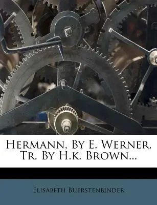 Hermann, par E. Werner, Tr. par H.K. Brown... - Hermann, by E. Werner, Tr. by H.K. Brown...