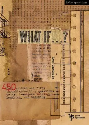 Et si . . . ? 450 questions pour faire parler, rire et réfléchir les adolescents - What If . . . ?: 450 Thought Provoking Questions to Get Teenagers Talking, Laughing, and Thinking