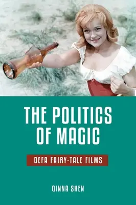 La politique de la magie : Les films de contes de fées de Defa - The Politics of Magic: Defa Fairy-Tale Films