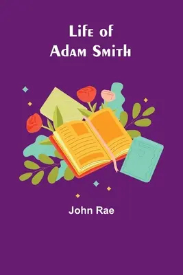 La vie d'Adam Smith - Life of Adam Smith