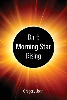 L'étoile sombre du matin de l'Apocalypse se lève - Revelation's Dark Morning Star Rising