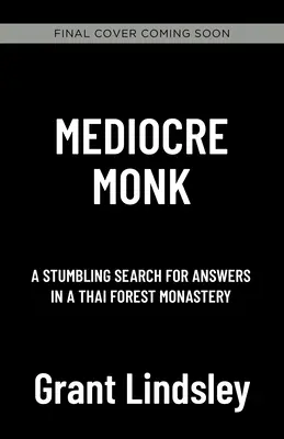 Le moine médiocre : une recherche trébuchante de réponses dans un monastère forestier - Mediocre Monk: A Stumbling Search for Answers in a Forest Monastery