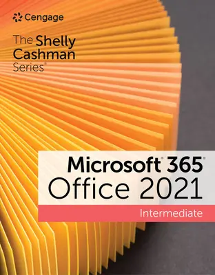 Série Shelly Cashman Microsoft 365 et Office 2021 Intermédiaire - The Shelly Cashman Series Microsoft 365 & Office 2021 Intermediate