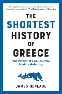 La plus courte histoire de la Grèce : L'odyssée d'une nation, du mythe à la modernité - The Shortest History of Greece: The Odyssey of a Nation from Myth to Modernity