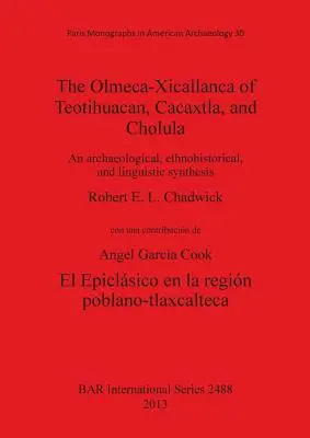 Les Olmèques-Xicallanques de Teotihuacan, Cacaxtla et Cholula : Une synthèse archéologique, ethnohistorique et linguistique - The Olmeca-Xicallanca of Teotihuacan, Cacaxtla, and Cholula: An archaeological, ethnohistorical, and linguistic synthesis