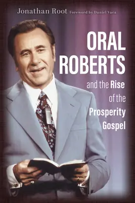 Oral Roberts et la montée de l'Évangile de la prospérité - Oral Roberts and the Rise of the Prosperity Gospel