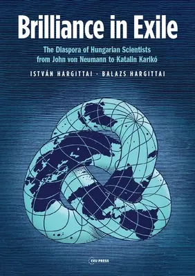 Brillance en exil : La diaspora des scientifiques hongrois, de John Von Neumann à Katalin Karik - Brilliance in Exile: The Diaspora of Hungarian Scientists from John Von Neumann to Katalin Karik