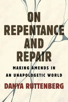 Repentir et réparation : S'amender dans un monde sans excuse - On Repentance and Repair: Making Amends in an Unapologetic World