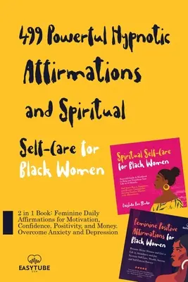 499 Affirmations Hypnotiques Puissantes et Spirituelles pour les Femmes Noires : 2 en 1 Livre : Les Affirmations Féminines Quotidiennes pour la Motivation, la Confiance, la Positon - 499 Powerful Hypnotic Affirmations and Spiritual Self-Care for Black Women: 2 in 1 Book: Feminine Daily Affirmations for Motivation, Confidence, Posit