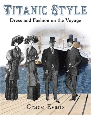 Titanic Style : Habillement et mode pendant le voyage - Titanic Style: Dress and Fashion on the Voyage