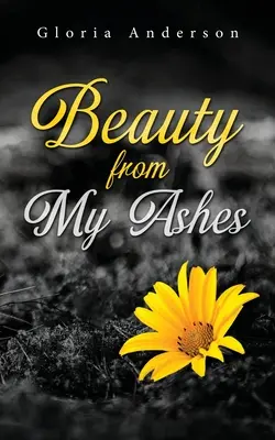 La beauté de mes cendres - Beauty From My Ashes