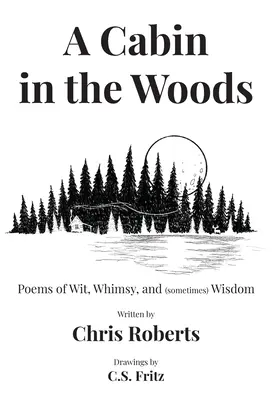 Une cabane dans les bois : Poèmes d'esprit, de fantaisie et (parfois) de sagesse - A Cabin In The Woods: Poems of Wit, Whimsy, and (sometimes) Wisdom