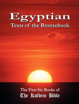 Textes égyptiens du livre de bronze : Les six premiers livres de la Bible de Kolbrin - Egyptian Texts of the Bronzebook: The First Six Books of the Kolbrin Bible