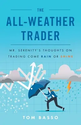 Le trader par tous les temps : Les réflexions de M. Sérénité sur le trading, qu'il pleuve ou qu'il vente - The All Weather Trader: Mr. Serenity's Thoughts on Trading Come Rain or Shine