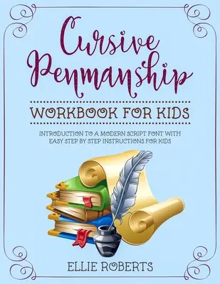 Cursive Penmanship Workbook for Kids : Introduction à une police de caractères moderne avec des instructions faciles étape par étape pour les enfants - Cursive Penmanship Workbook for Kids: Introduction to a Modern Script Font with Easy Step by Step Instructions for Kids