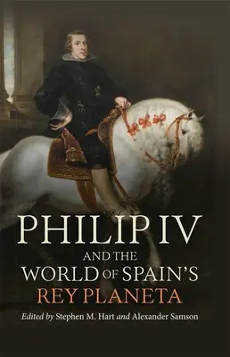 Philippe IV et le monde du Rey Planeta espagnol - Philip IV and the World of Spain's Rey Planeta