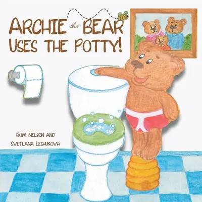 Archie l'ourson utilise le pot : Apprentissage de la propreté pour les tout-petits Une histoire en rimes, étape par étape, avec de superbes illustrations dessinées à la main. - Archie the Bear Uses the Potty: Toilet Training For Toddlers Cute Step by Step Rhyming Storyline Including Beautiful Hand Drawn Illustrations.