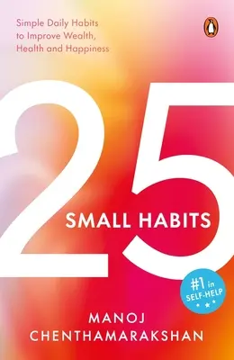 25 Small Habits : Des habitudes quotidiennes simples pour améliorer la richesse, la santé et le bonheur - 25 Small Habits: Simple Daily Habits to Improve Wealth, Health and Happiness