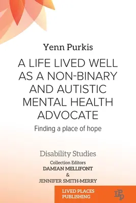 Une vie bien vécue en tant que défenseur de la santé mentale des personnes non binaires et autistes : Trouver un lieu d'espoir - A Life Lived Well as a Non-binary and Autistic Mental Health Advocate: Finding a Place of Hope