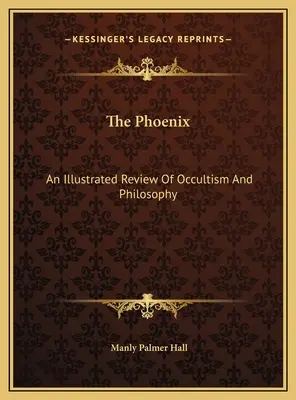 Le Phénix : Une revue illustrée de l'occultisme et de la philosophie - The Phoenix: An Illustrated Review Of Occultism And Philosophy