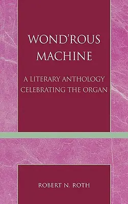 Wond'rous Machine : Une anthologie littéraire célébrant l'orgue - Wond'rous Machine: A Literary Anthology Celebrating the Organ