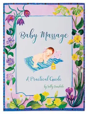 Le massage des bébés : Un guide pratique - Baby Massage: A Practical Guide