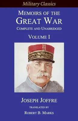 Mémoires de la Grande Guerre - Complet et non abrégé : Volume I - Memoirs of the Great War - Complete and Unabridged: Volume I