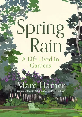 Pluie de printemps : Une vie vécue dans les jardins - Spring Rain: A Life Lived in Gardens