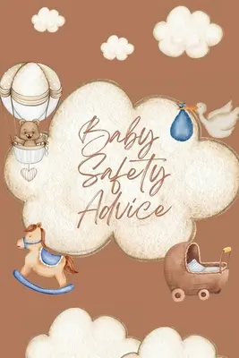 Livre de conseils sur la sécurité des bébés : Un guide indispensable pour assurer la sécurité de votre bébé/ Enseigne et conseille les parents sur les meilleurs moyens d'assurer la sécurité de leurs enfants et d'éviter les accidents. - Baby Safety Advice Book: Must Have Guide to Keeping Your Baby Safe/ Teaches and Advises Parents in the Best Ways to Keep Their Children Safe an