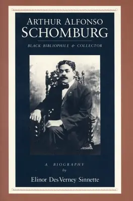 Arthur Alfonso Schomburg : Bibliophile et collectionneur noir - Arthur Alfonso Schomburg: Black Bibliophile & Collector