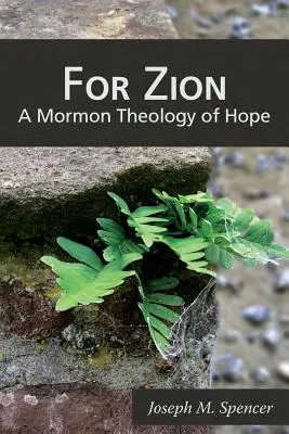 Pour Sion : Une théologie mormone de l'espoir - For Zion: A Mormon Theology of Hope