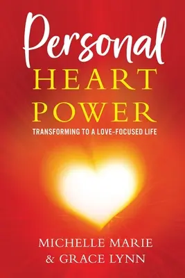 Le pouvoir personnel du cœur : se transformer pour une vie centrée sur l'amour - Personal Heart Power: Transforming to a Love-Focused Life