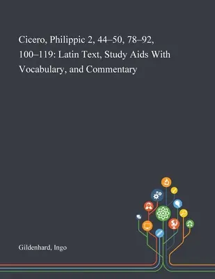 Cicéron, Philippes 2, 44-50, 78-92, 100-119 : Texte latin, aides à l'étude avec vocabulaire et commentaires - Cicero, Philippic 2, 44-50, 78-92, 100-119: Latin Text, Study Aids With Vocabulary, and Commentary