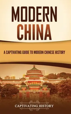 La Chine moderne : Un guide captivant sur l'histoire de la Chine moderne - Modern China: A Captivating Guide to Modern Chinese History