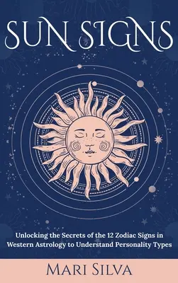 Signes solaires : Les 12 signes du zodiaque de l'astrologie occidentale pour comprendre les types de personnalité. - Sun Signs: Unlocking the Secrets of the 12 Zodiac Signs in Western Astrology to Understand Personality Types