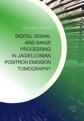 Traitement numérique du signal et de l'image dans la tomographie par émission de positrons Jagiellonian - Digital Signal and Image Processing in Jagiellonian Positron Emission Tomography