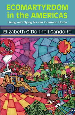 L'écomartyrie dans les Amériques : Vivre et mourir pour notre maison commune - Ecomartyrdom in the Americas: Living and Dying for Our Common Home