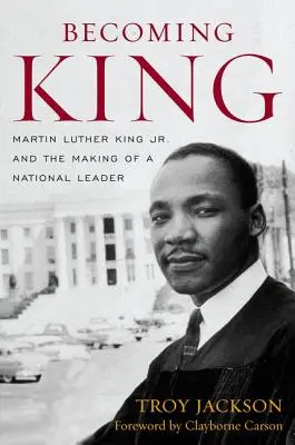 Devenir King : Martin Luther King Jr. et la formation d'un leader national - Becoming King: Martin Luther King Jr. and the Making of a National Leader