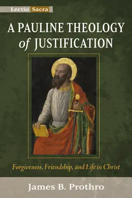 Une théologie paulinienne de la justification : Le pardon, l'amitié et la vie dans le Christ - A Pauline Theology of Justification: Forgiveness, Friendship, and Life in Christ
