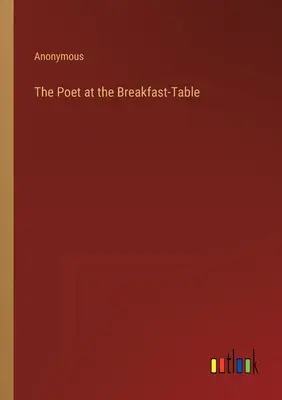 Le poète à la table du petit-déjeuner - The Poet at the Breakfast-Table
