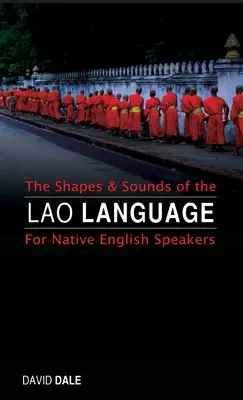 Les formes et les sons de la langue lao : Les formes et les sons de la langue lao : pour les anglophones - The Shapes and Sounds of the Lao Language: For Native English Speakers