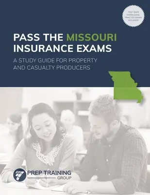 Réussir les examens d'assurance du Missouri : Un guide d'étude pour les producteurs de biens et de services - Pass the Missouri Insurance Exams: A Study Guide for Property and Casualty Producers