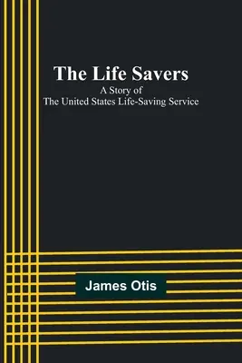 Les sauveteurs : L'histoire du service de sauvetage des États-Unis - The Life Savers: A story of the United States life-saving service