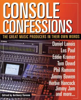 Console Confessions : Les grands producteurs de musique dans leurs propres mots - Console Confessions: The Great Music Producers in Their Own Words