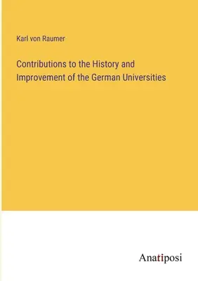 Contributions à l'histoire et à l'amélioration des universités allemandes - Contributions to the History and Improvement of the German Universities