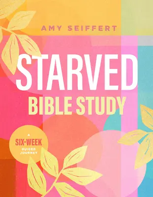 Étude biblique affamée : Un voyage guidé de six semaines - Starved Bible Study: A Six-Week Guided Journey