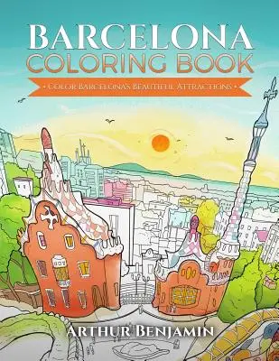 Livre de coloriage de Barcelone : Coloriez les belles attractions de Barcelone - Barcelona Coloring Book: Color Barcelona's Beautiful Attractions